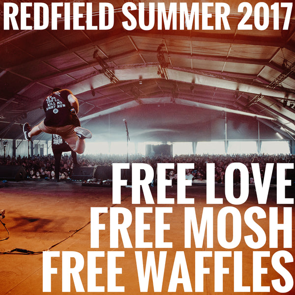 Free Love. Free Mosh. Free Waffles! - Redfield Summer 2017