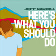 Jeff Caudill - Here's What You Should Do - CD (2005) - Redfield Records